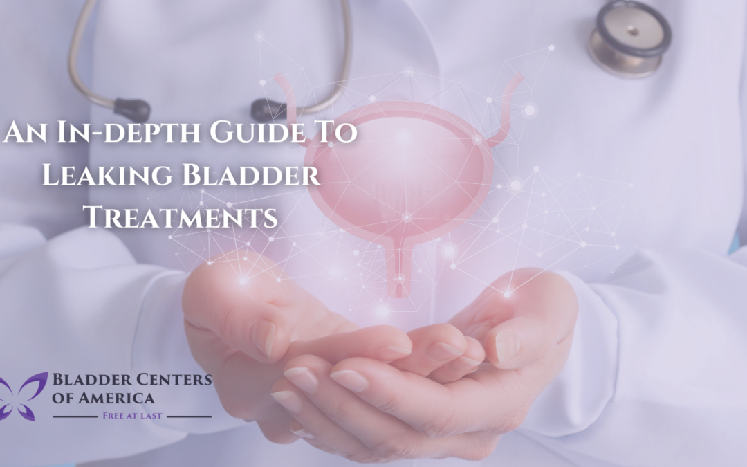 An In-depth Guide To Leaking Bladder Treatments