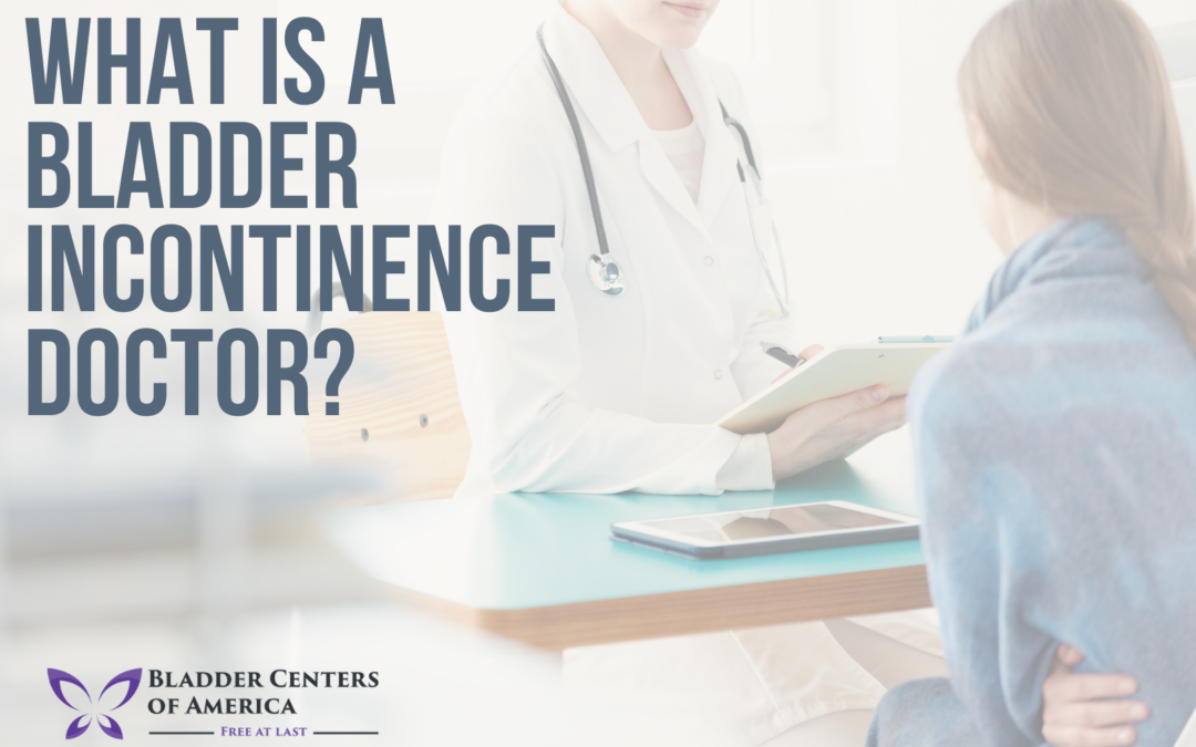 What is A Bladder Incontinence Doctor?