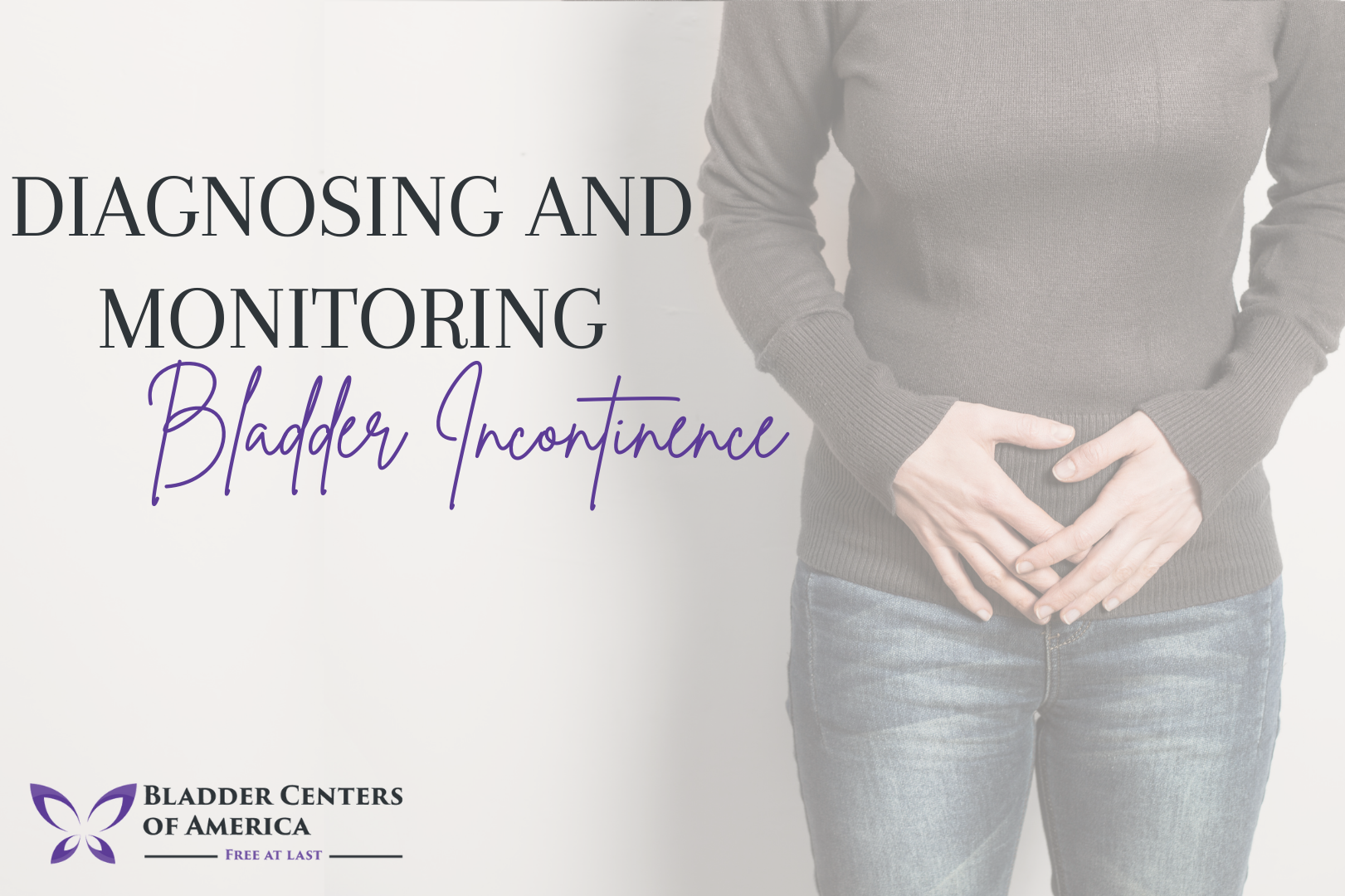 Diagnosing And Monitoring Your Bladder Incontinence Bladder Centers Of America