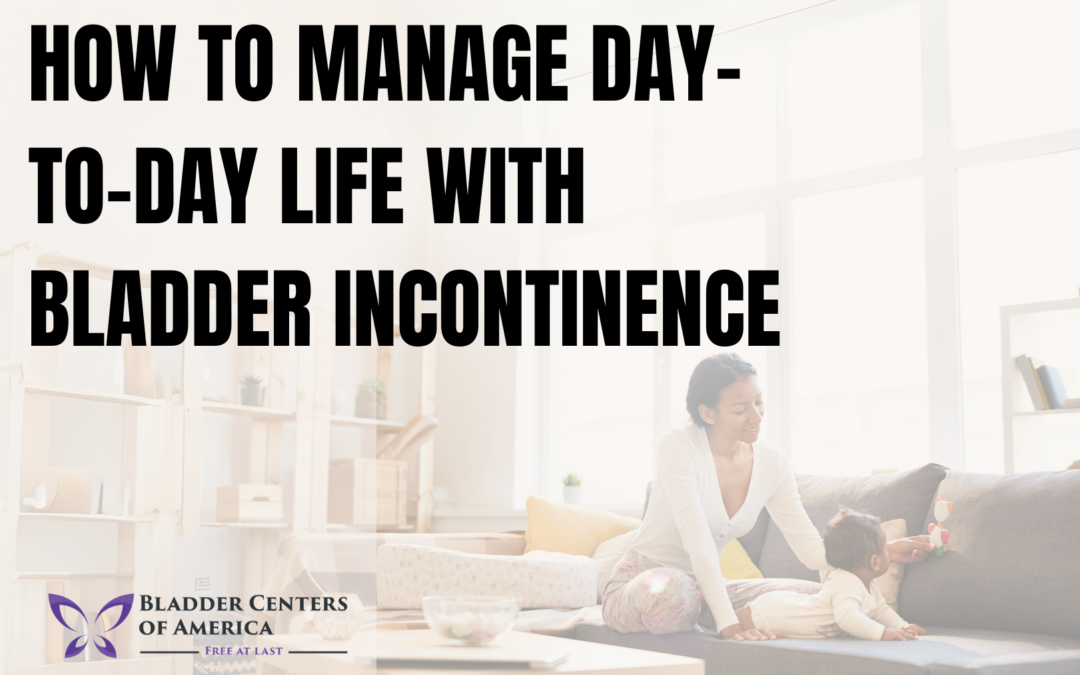 How to Manage Day-to-Day Life with Bladder Incontinence