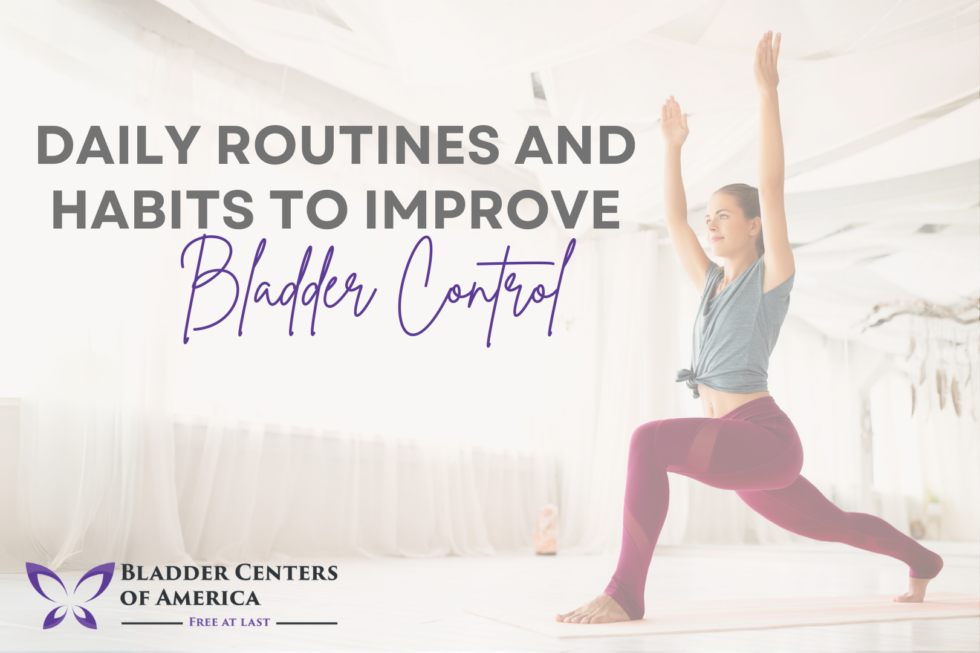 How to Use Daily Routines and Habits to Improve Bladder Control Bladder Centers of America