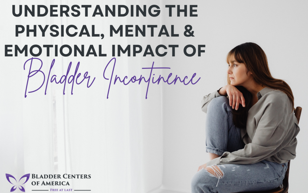 Understanding the Physical, Mental & Emotional Impact of Bladder Incontinence
